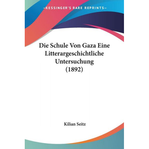 Kilian Seitz - Die Schule Von Gaza Eine Litterargeschichtliche Untersuchung (1892)