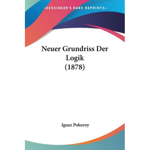 Ignaz Pokorny - Neuer Grundriss Der Logik (1878)