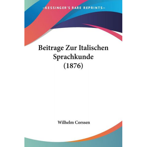 Wilhelm Corssen - Beitrage Zur Italischen Sprachkunde (1876)