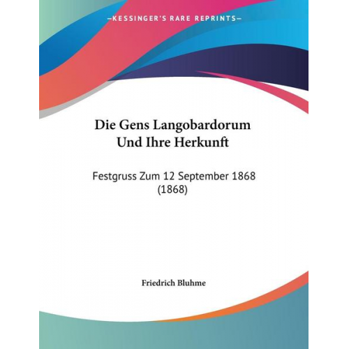 Friedrich Bluhme - Die Gens Langobardorum Und Ihre Herkunft