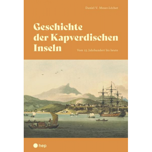 Daniel V. Moser-Léchot - Geschichte der Kapverdischen Inseln