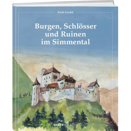 Erich Liechti - Burgen, Schlösser und Ruinen im Simmental