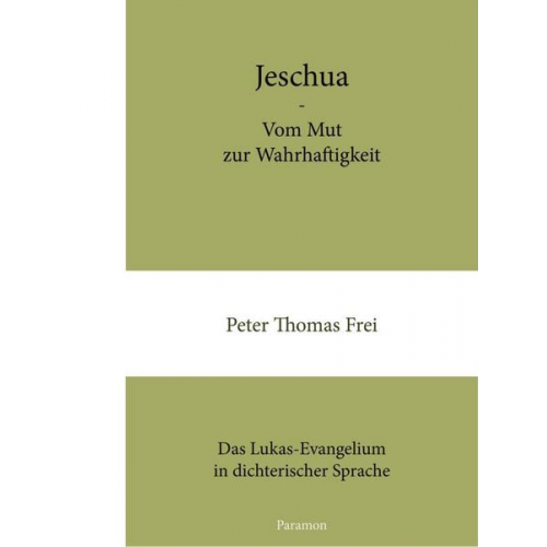 Peter Thomas Frei - Jeschua – Vom Mut zur Wahrhaftigkeit