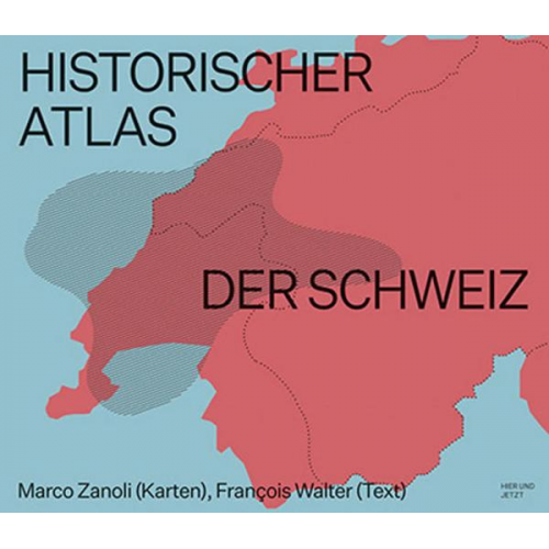 Marco Zanoli & François Walter - Historischer Atlas der Schweiz