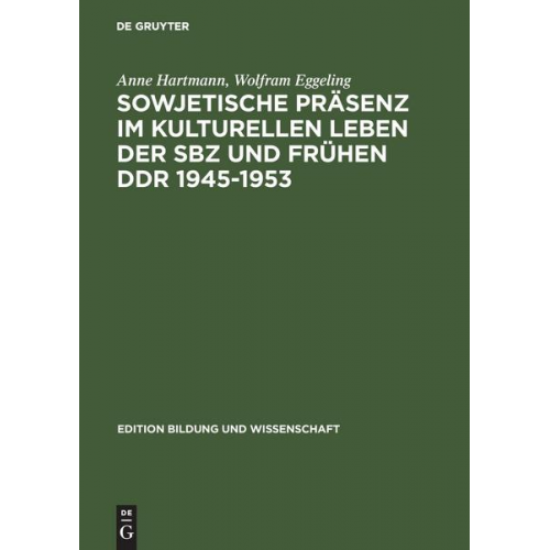 Anne Hartmann & Wolfram Eggeling - Sowjetische Präsenz im kulturellen Leben der SBZ und frühen DDR 1945–1953