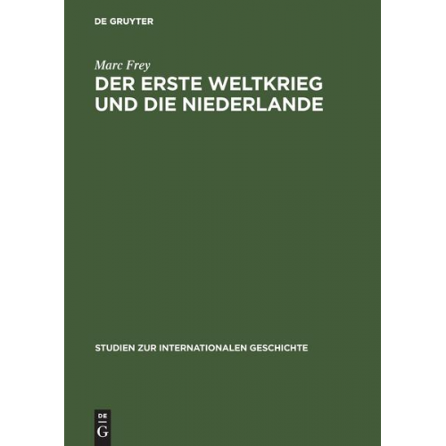 Marc Frey - Der Erste Weltkrieg und die Niederlande