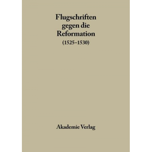 Adolf Laube - Flugschriften gegen die Reformation / 1525-1530, Band 1