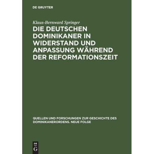 Klaus-Bernward Springer - Die deutschen Dominikaner in Widerstand und Anpassung während der Reformationszeit