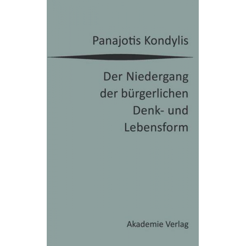 Panajotis Kondylis - Der Niedergang der bürgerlichen Denk- und Lebensform