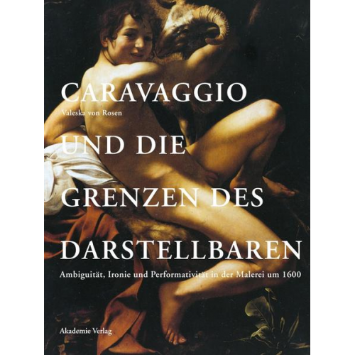 Valeska Rosen - Caravaggio und die Grenzen des Darstellbaren