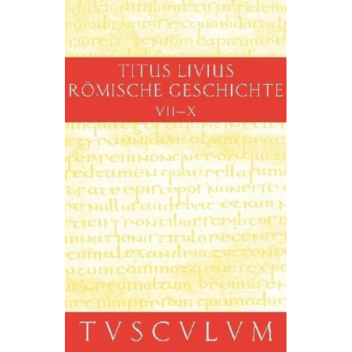 Livius - Titus Livius: Römische Geschichte / Buch 7-10. Inhaltsangaben und Fragmente von Buch 11-20