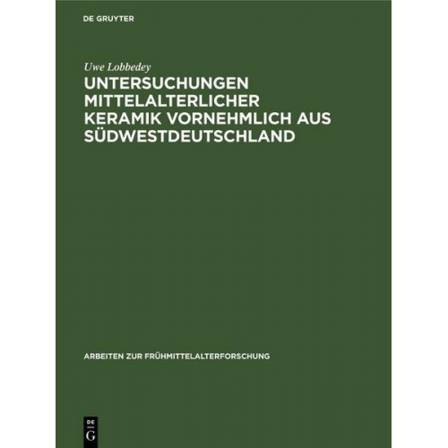 Uwe Lobbedey - Untersuchungen mittelalterlicher Keramik vornehmlich aus Südwestdeutschland