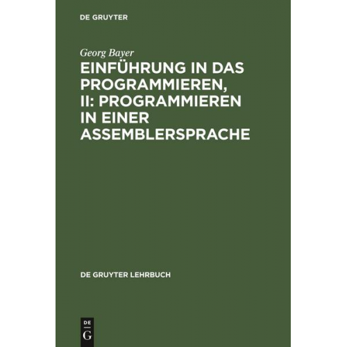 Georg Bayer - Einführung in das Programmieren, II: Programmieren in einer Assemblersprache