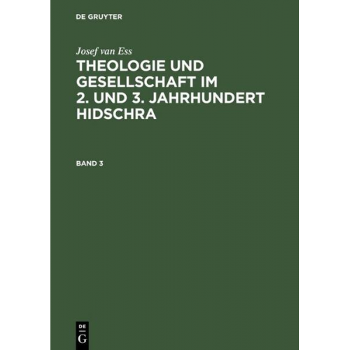 Josef van Ess - Josef van Ess: Theologie und Gesellschaft im 2. und 3. Jahrhundert Hidschra. Band 3