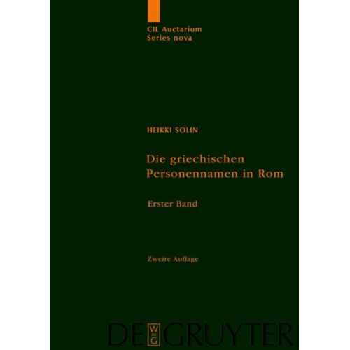 Heikki Solin - Corpus inscriptionum Latinarum. Auctarium Series Nova / Die griechischen Personennamen in Rom