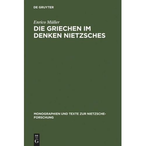 Enrico Müller - Die Griechen im Denken Nietzsches