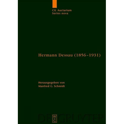 Manfred G. Schmidt - Corpus inscriptionum Latinarum. Auctarium Series Nova / Hermann Dessau (1856-1931) zum 150. Geburtstag des Berliner Althistorikers und Epigraphikers