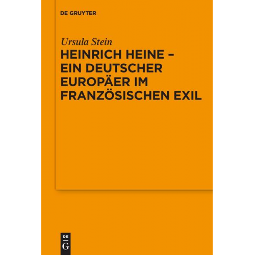 Ursula Stein - Heinrich Heine - ein deutscher Europäer im französischen Exil