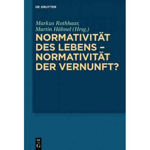 Normativität des Lebens – Normativität der Vernunft?