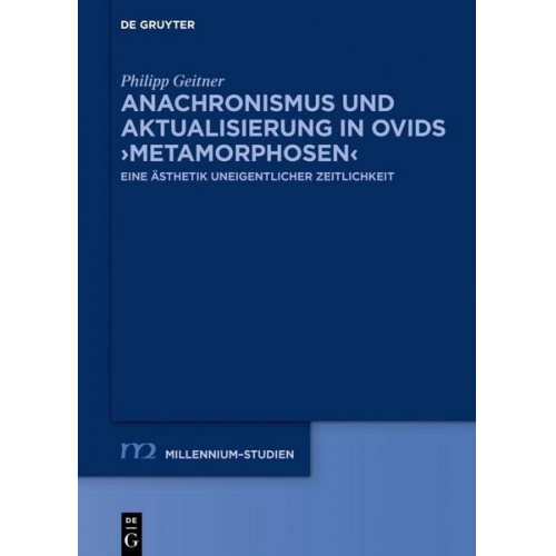 Philipp Geitner - Anachronismus und Aktualisierung in Ovids ›Metamorphosen‹