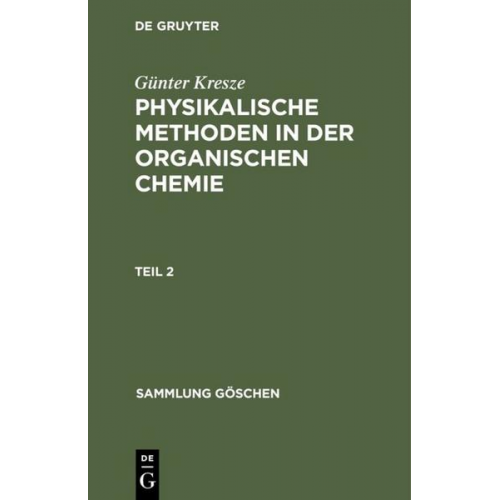 Günter Kresze - Günter Kresze: Physikalische Methoden in der organischen Chemie / Günter Kresze: Physikalische Methoden in der organischen Chemie. Teil 2