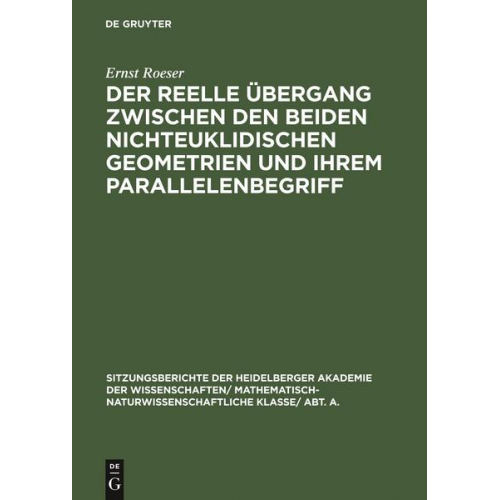 Ernst Roeser - Der reelle Übergang zwischen den beiden nichteuklidischen Geometrien und ihrem Parallelenbegriff