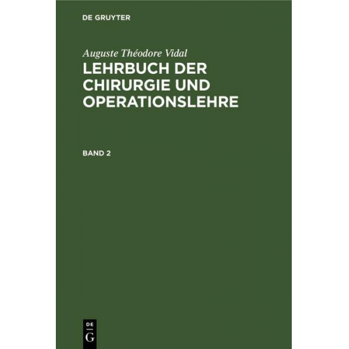 Auguste Théodore Vidal - Auguste Théodore Vidal: Lehrbuch der Chirurgie und Operationslehre / Auguste Théodore Vidal: Lehrbuch der Chirurgie und Operationslehre. Band 2