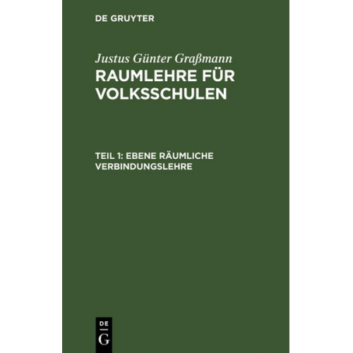 Justus Günter Grassmann - Justus Günter Graßmann: Raumlehre für Volksschulen / Ebene räumliche Verbindungslehre