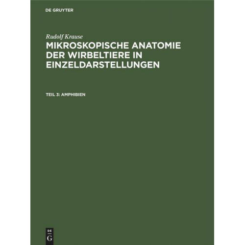 Rudolf Krause - Rudolf Krause: Mikroskopische Anatomie der Wirbeltiere in Einzeldarstellungen / Amphibien