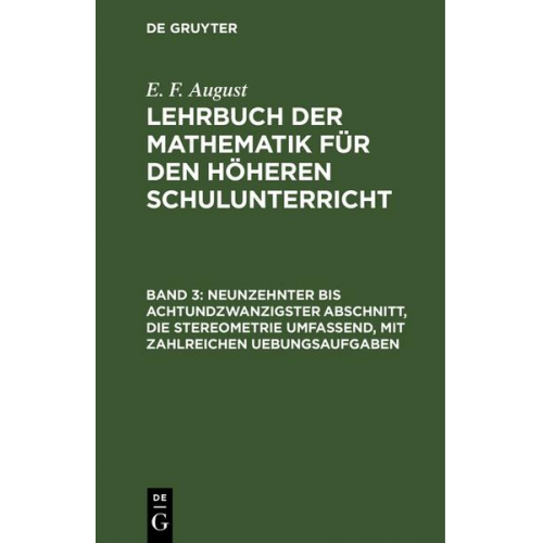 E. F. August - Neunzehnter bis achtundzwanzigster Abschnitt, die Stereometrie umfassend, mit zahlreichen Uebungsaufgaben