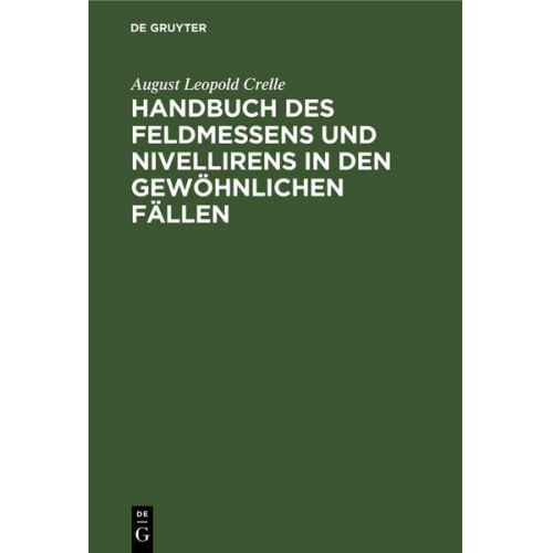 August Leopold Crelle - Handbuch des Feldmessens und Nivellirens in den gewöhnlichen Fällen