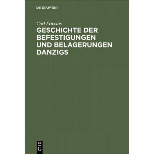 Carl Friccius - Geschichte der Befestigungen und Belagerungen Danzigs