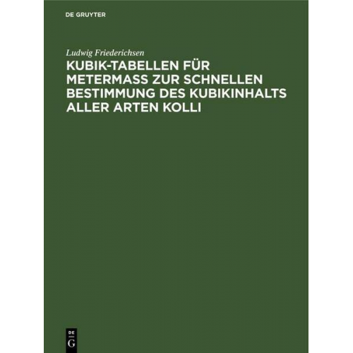 Ludwig Friederichsen - Kubik-Tabellen für Metermaß zur schnellen Bestimmung des Kubikinhalts aller Arten Kolli