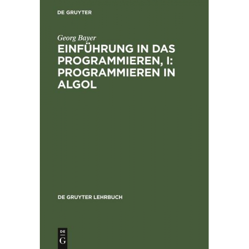 Georg Bayer - Einführung in das Programmieren, I: Programmieren in Algol