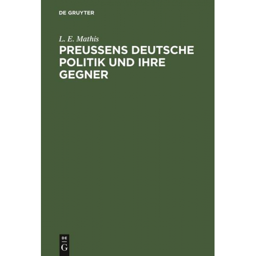 L. E. Mathis - Preußens deutsche Politik und ihre Gegner