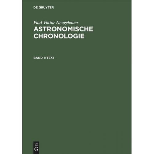 Paul Viktor Neugebauer - Paul Viktor Neugebauer: Astronomische Chronologie / Text