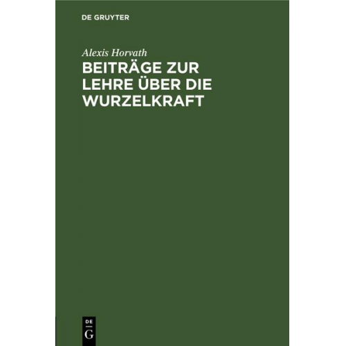 Alexis Horvath - Beiträge zur Lehre über die Wurzelkraft