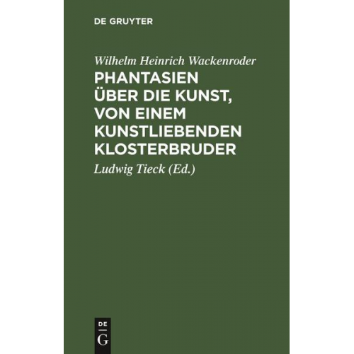 [Wilhelm Heinrich] [Wackenroder] - Phantasien über die Kunst, von einem kunstliebenden Klosterbruder