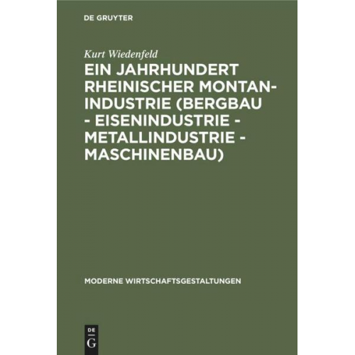 Kurt Wiedenfeld - Ein Jahrhundert rheinischer Montan-Industrie (Bergbau - Eisenindustrie - Metallindustrie - Maschinenbau)