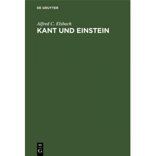 Alfred C. Elsbach - Kant und Einstein