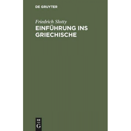 Friedrich Slotty - Einführung ins Griechische