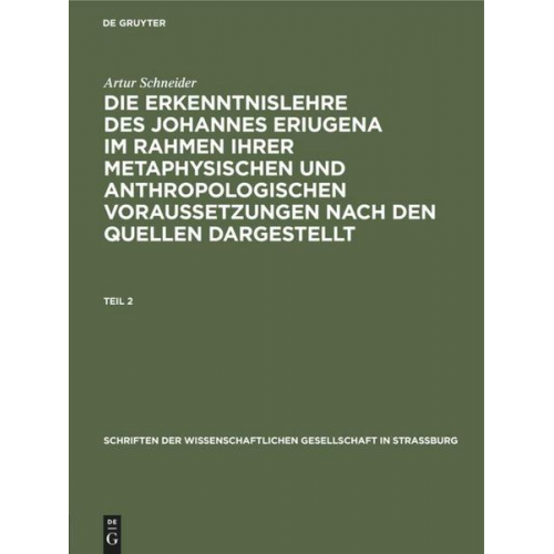 Artur Schneider - Die Erkenntnislehre des Johannes Eriugena : im Rahmen ihrer metaphysischen und anthropologischen Voraussetzungen nach den Quellen dargestellt