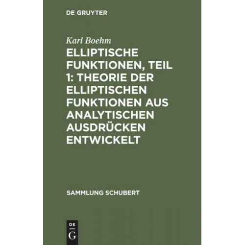 Karl Boehm - Elliptische Funktionen, Teil 1: Theorie der elliptischen Funktionen aus analytischen Ausdrücken entwickelt