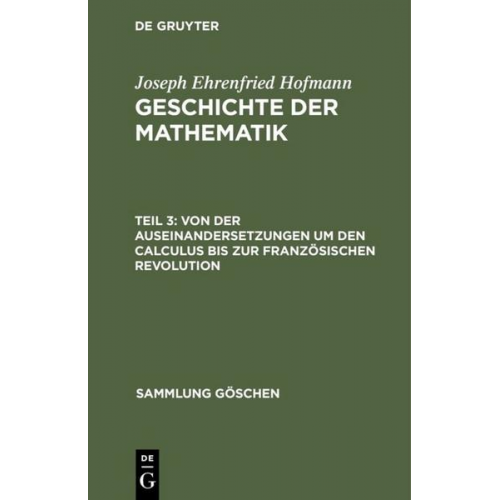 Joseph Ehrenfried Hofmann - Joseph Ehrenfried Hofmann: Geschichte der Mathematik / Von der Auseinandersetzungen um den Calculus bis zur Französischen Revolution