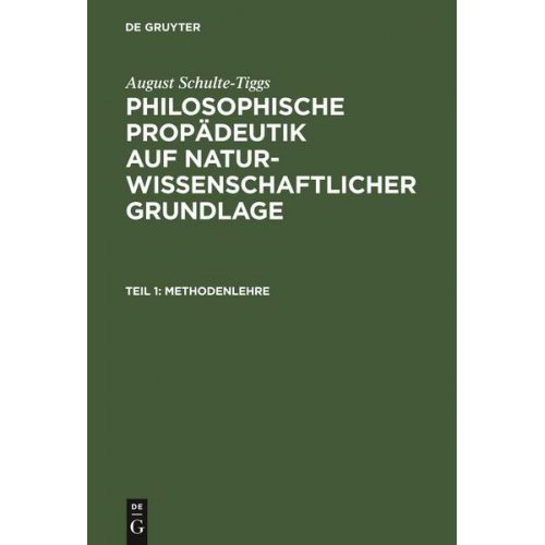 August Schulte-Tiggs - August Schulte-Tiggs: Philosophische Propädeutik auf naturwissenschaftlicher Grundlage / Methodenlehre