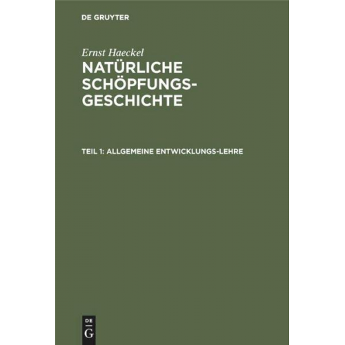 Ernst Haeckel - Ernst Haeckel: Natürliche Schöpfungs-Geschichte / Allgemeine Entwicklungs-Lehre