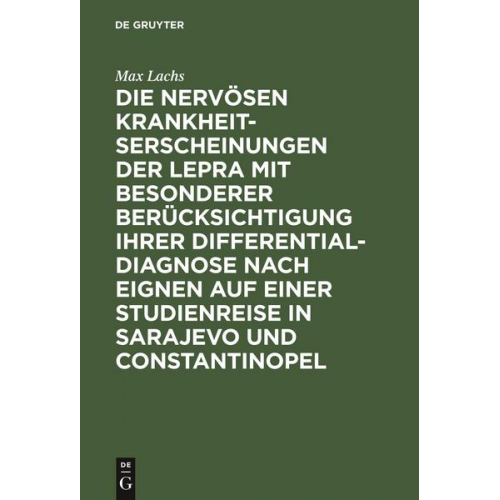 Max Lachs - Die nervösen Krankheitserscheinungen der Lepra mit besonderer Berücksichtigung ihrer Differential-Diagnose nach eignen auf einer Studienreise in Saraj