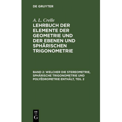 August L. Crelle - Welcher die Stereometrie, sphärische Trigonometrie und Polyëdrometrie enthält