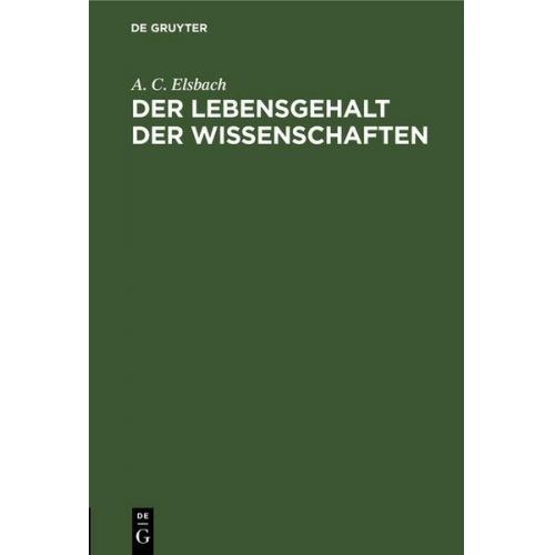 A. C. Elsbach - Der Lebensgehalt der Wissenschaften