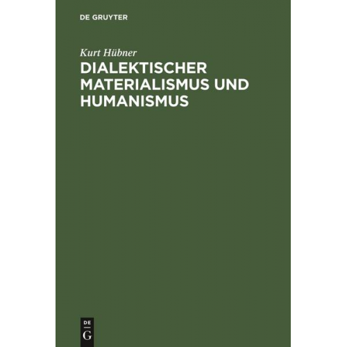 Kurt Hübner - Dialektischer Materialismus und Humanismus